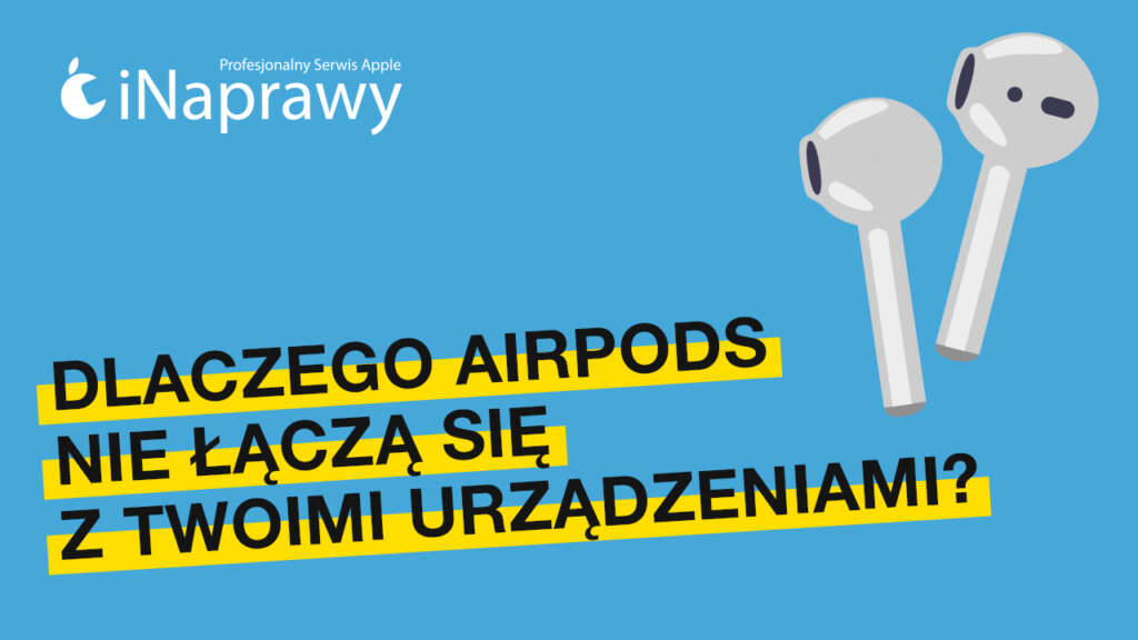 Dlaczego AirPods nie łączą się z Twoimi urządzeniami?
