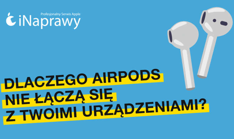 Dlaczego AirPods nie łączą się z Twoimi urządzeniami?
