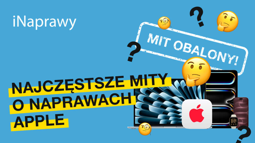 Najczęstsze mity o naprawach Apple - iNaprawy Kielce