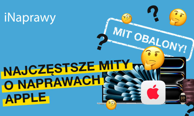 Najczęstsze mity o naprawach Apple